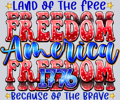Land Of The Free Freedom America Freedom 1776 Because Of The Brave 4th of July DTF Patriotic Transfers