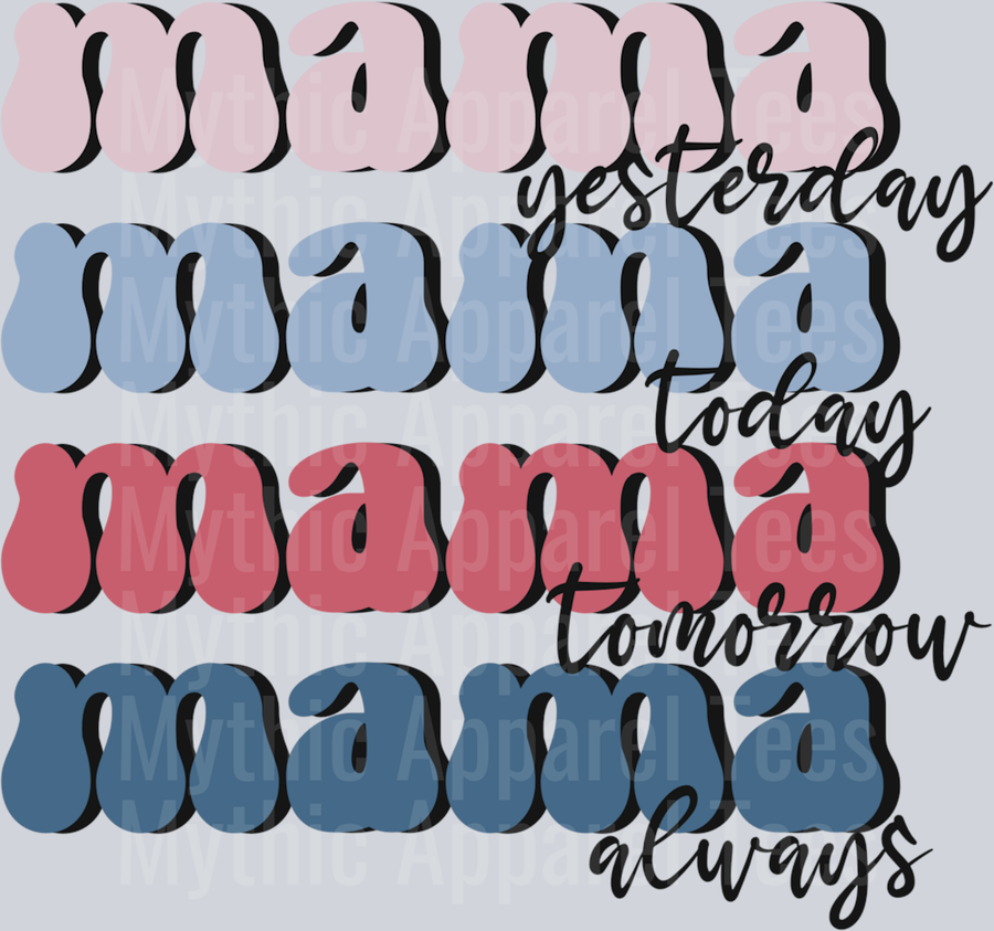 Mama Yesterday Mama Today Mama Tomorrow DTF Mom Transfers