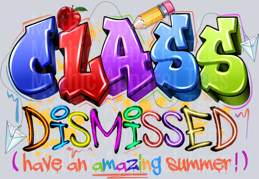 Class Dismissed Have an Amazing sUMMER