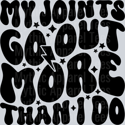 My Joints Go Out More Than I Do