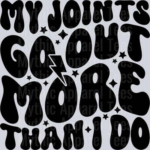 My Joints Go Out More Than I Do