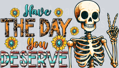Have the Day you Deserve Skelly Girl DTF Skull Transfers