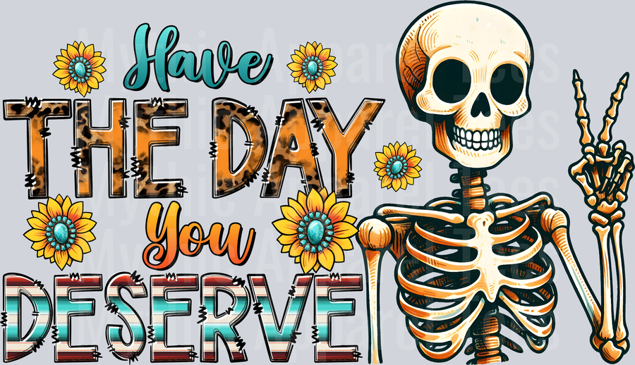 Have the Day you Deserve Skelly Girl DTF Skull Transfers
