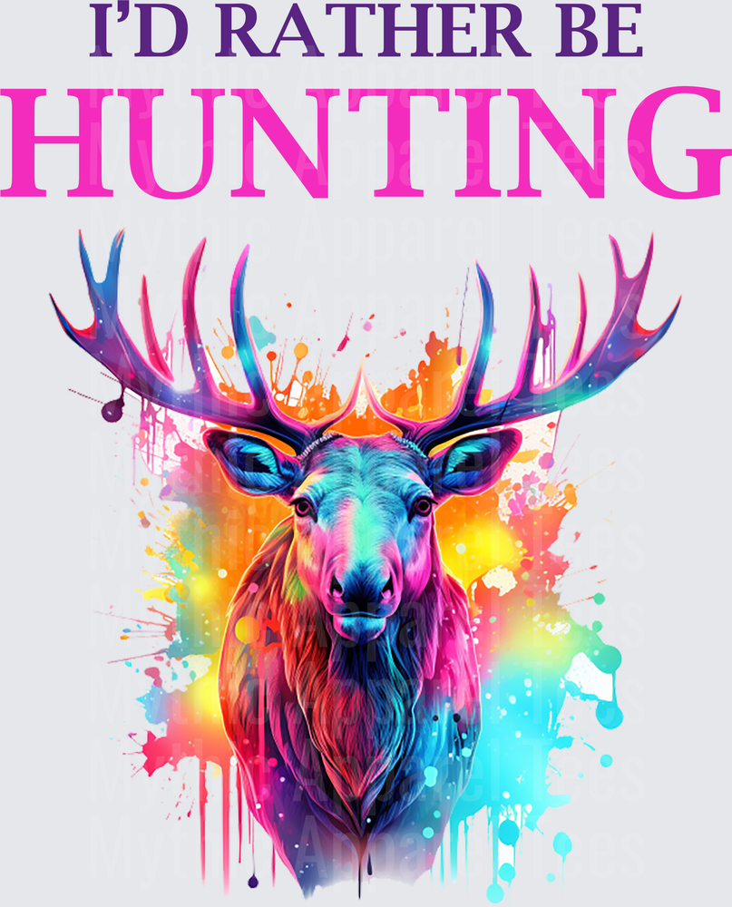 I'd Rather Be Hunting Colorful Neon Watercolor Splash Moose Portrait