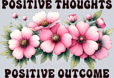 Positive Thoughts Positive Outcome DTF Inspiring Transfers