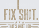 I Fix Sh*t That's What I Do Distressed Wrench Typography Mechanic Handyman Quote