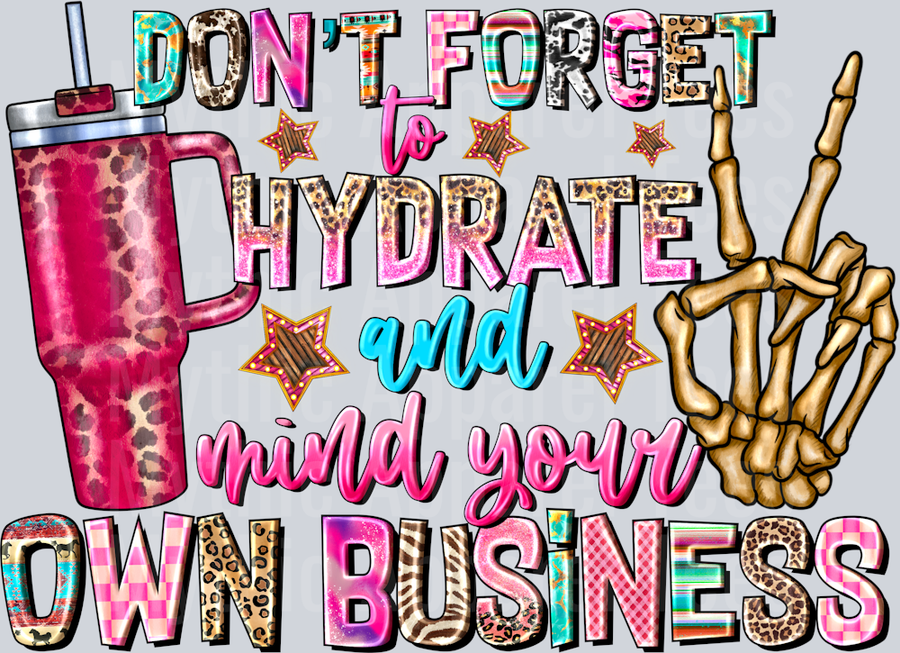 Dont Forget to Hydrate And Mind Your Own Business