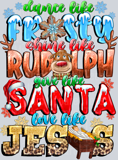 Dance Like Frosty Shine Like Rudolph Give Like Santa Love Like Jesus Religious Christmas