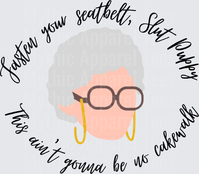 Golden Girls Sophia Petrillo Fasten Your Seatbelt Slut Puppy This Ain't Gonna Be No Cakewalk Quote Design