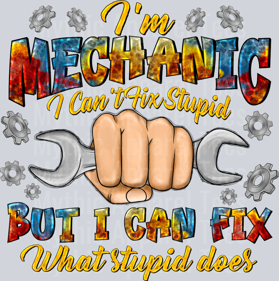 Im Mechanic I Cant Fix Stupid But I Can Fix What Stupid Does Mechanic Blue Collar