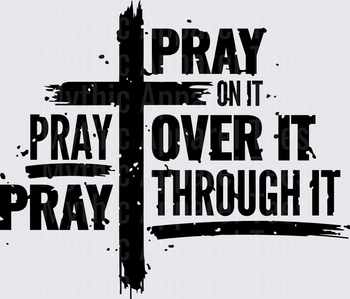 Pray On It Pray Over It Pray Through It Grunge Cross Christian Faith