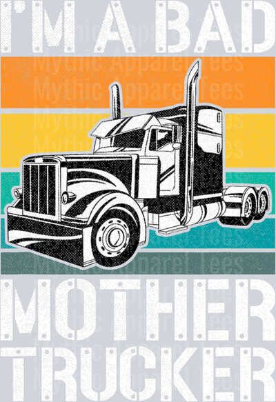 I'm a BAD Mother Trucker Retro Back DTF Trucker Transfers