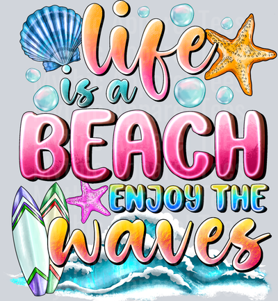 Life Is a Beach Enjoy The Waves Summer