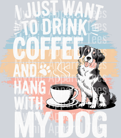 I just want to drink coffee and hang out with my dog DTF Coffee Transfers