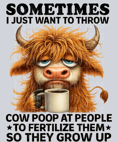 Sometimes I just want to throw cow poop