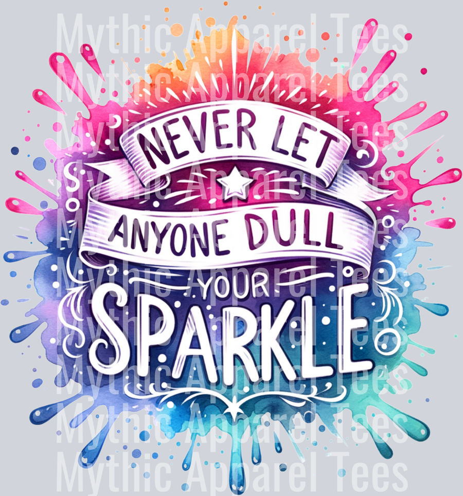 Never Let anyone dull your sparkle