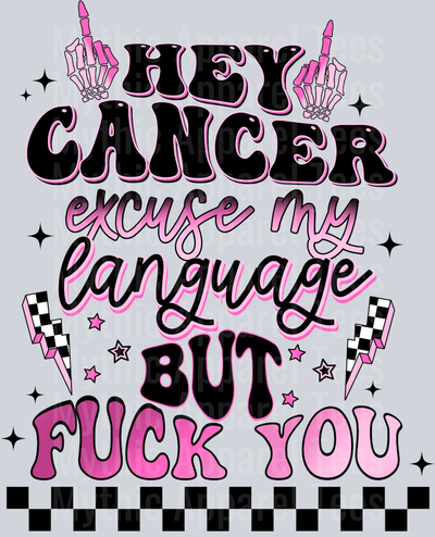 Hey Cancer Excuse My Language But FUCK YOU Breast Cancer Awareness