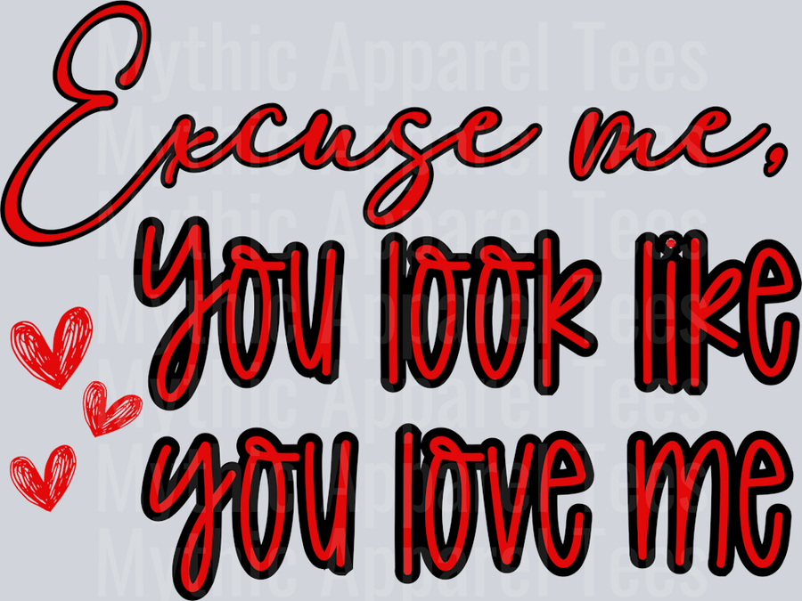 excuse me you look like you love me DTF Valentines Day Transfers