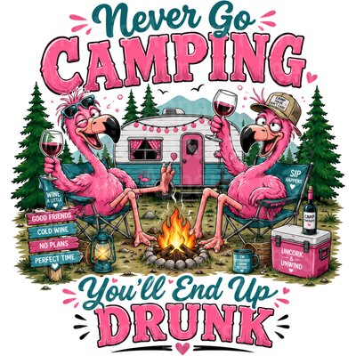 Flamingos Never Go Camping You'll End Up Drunk Wine Campfire