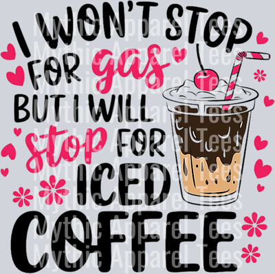 I wont stop for gas but I will Stop for Ice Coffee DTF Coffee Transfers