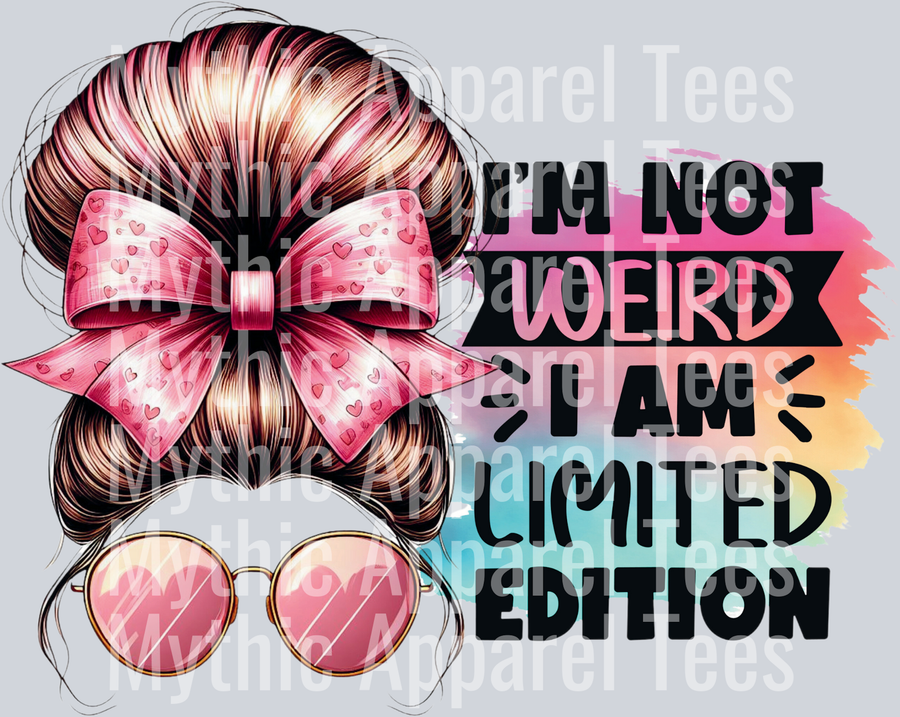 I'm not weird I am limited edition