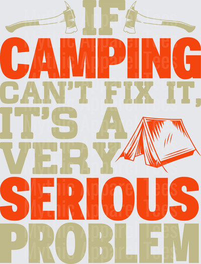If Camping Can't Fix It It's A Very Serious Problem Funny Outdoor Quote with Crossed Axes and Tent Graphic