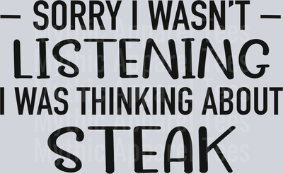 Sorry I Wasn't Listening I was Thinking About Steak DTF Sassy Transfers