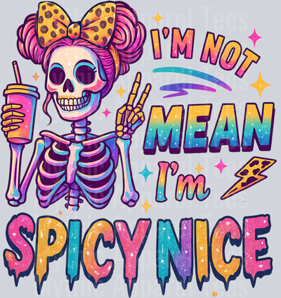 Im not mean im spicy nice 22