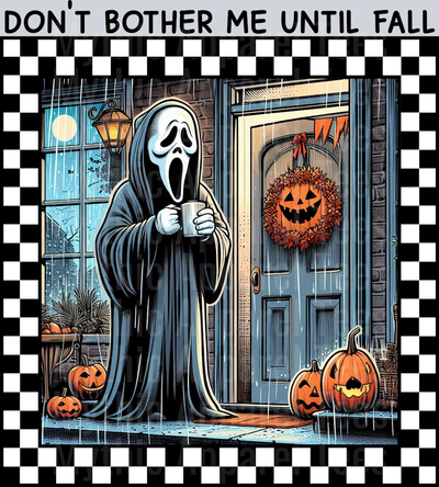 Don't Bother Me Till Fall Fall Transfers Ghostface Scream Halloween DTF horror Movie Transfers
