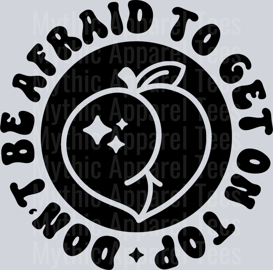Dont Be Afraid To Get On Top Pocket
