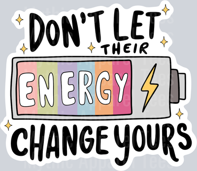 Don't Let Their Energy Change Yours Black Text DTF Inspiring Transfers