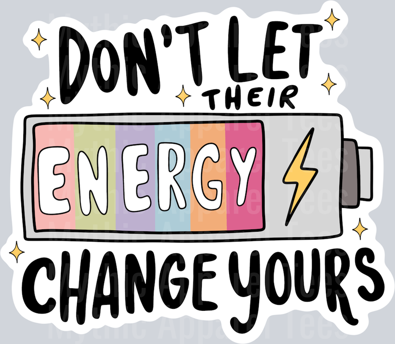 Don't Let Their Energy Change Yours Black Text DTF Inspiring Transfers