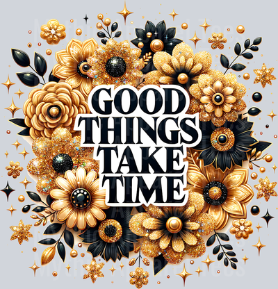 Good Things Take Time DTF Inspirational Transfers
