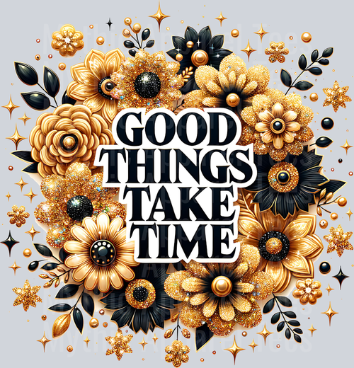 Good Things Take Time DTF Inspirational Transfers