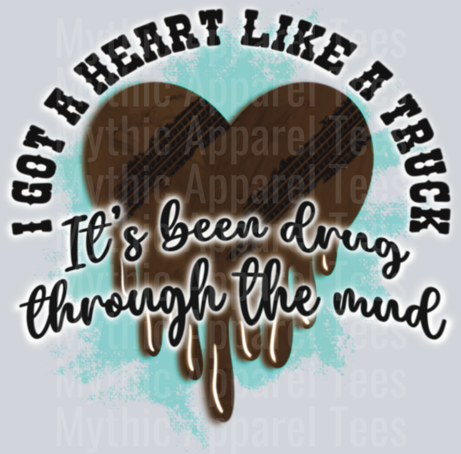 ive got a heart like a truck It's been drug through the mud Country DTF Western Girl Transfers