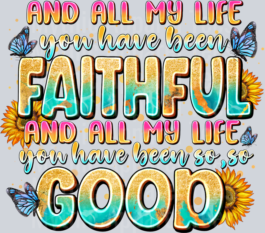 And all My Life You Have Been Faithful and all my Life You Have Been So so Good Religious Positivity
