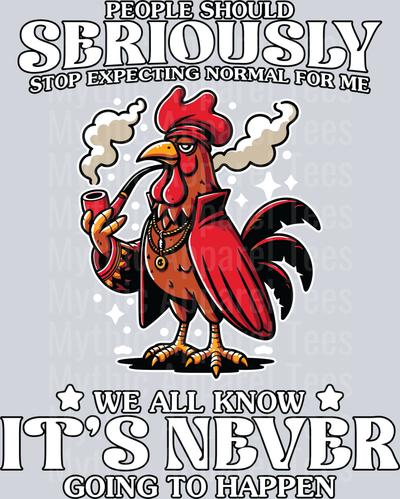 People should seriously stop expecting normal for me we all know its never going to happen DTF Chicken Transfers