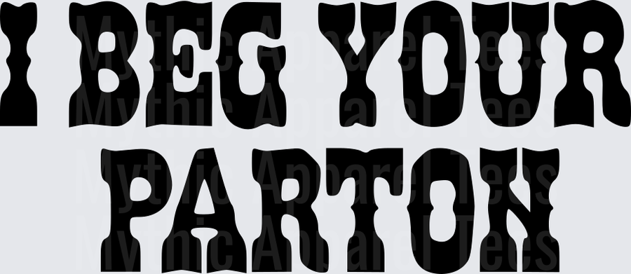 I Beg Your Parton Dolly Parton Country Music Humor Bold Western Typography