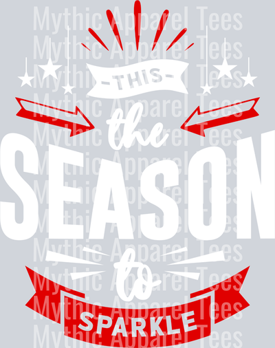 This is the season to Sparkle – DTF Heat Transfer – Holiday Christmas Design
