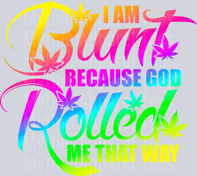 I am blunt because god rolled me that way Girly Weed Smoking Style