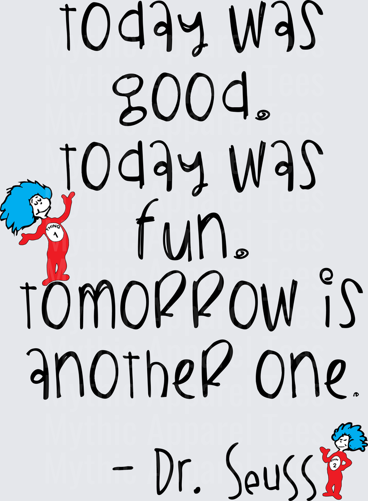 Dr. Seuss Thing 1 and Thing 2 Today Was Good Today Was Fun Tomorrow Is Another One Quote Design