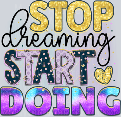 stop dreaming start doing DTF Inspirational Transfers