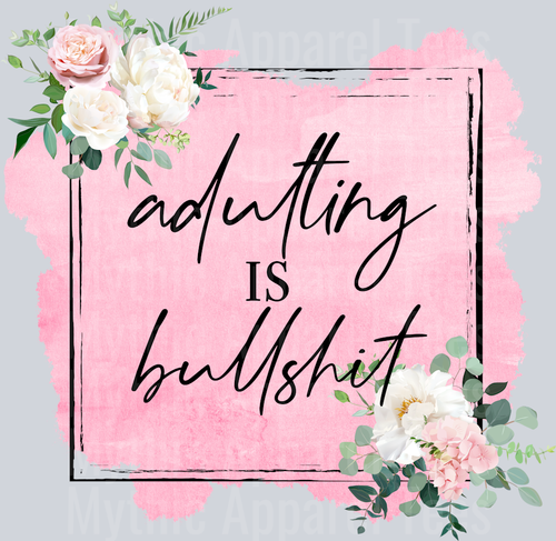 Adulting is bullshit Pink background with flower DTF Sarcastic Transfers