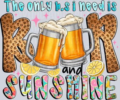 The Only bs i need is Beer Sunshine DTF Summer Transfers