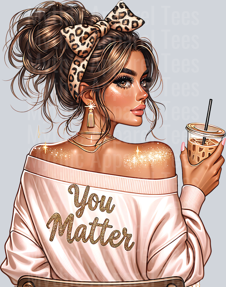 You Matter Sassy Girl with Inspirational Quote DTF Inspirational Transfers