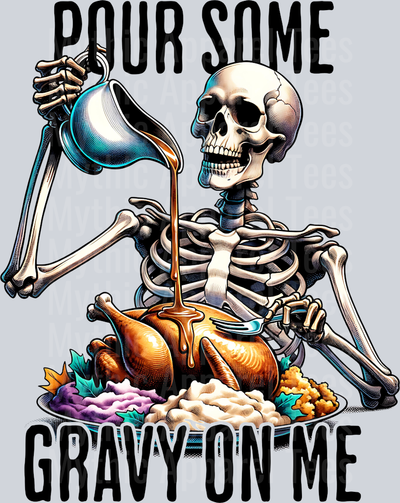 POUR SOME GRAVY ON ME SKELETON