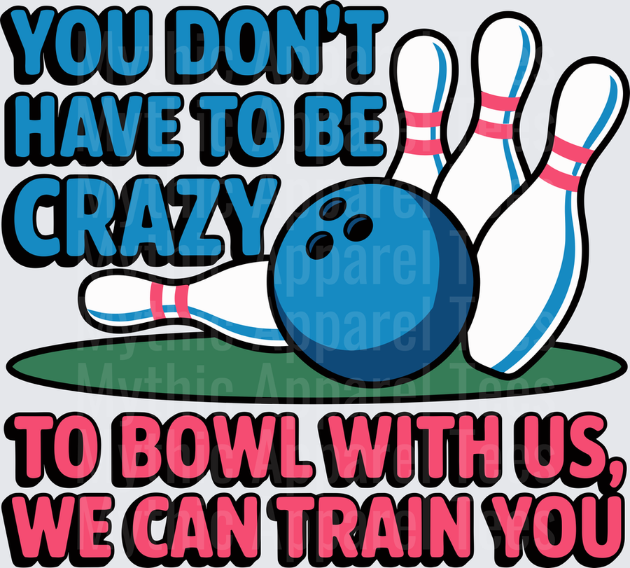 Bowling You Don't Have To Be Crazy Funny Pins Strike