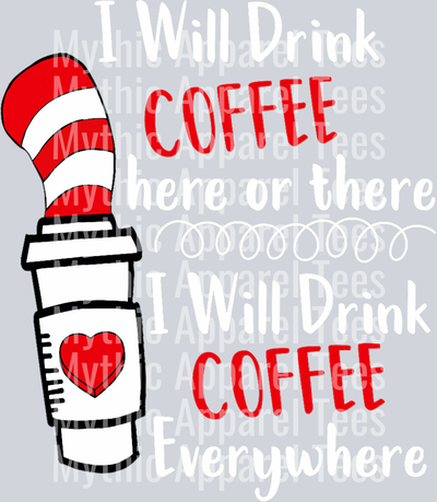 I will drink coffee here or there I will drink coffee anywhere DTF Coffee Transfers