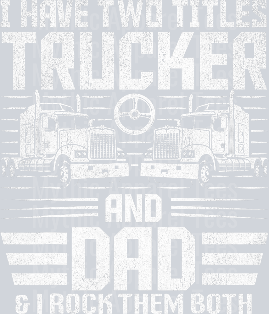 I have two titles TRUCKER and DAD and I rock at both of them DTF Trucker Transfers