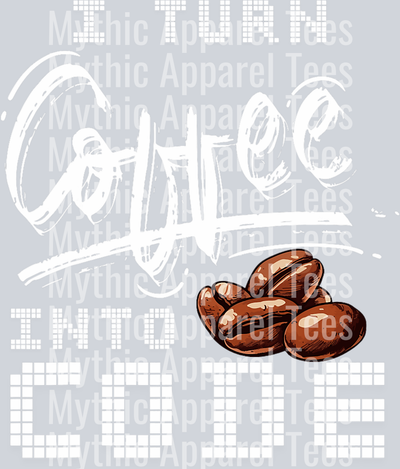 I turn coffee into code DTF Coffee Transfers